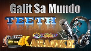 Galit Sa Mundo  Teeth  KARAOKE 🎤🎶 [upl. by Coopersmith]