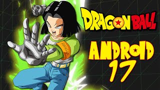 The Full Story of ANDROID 17  History of Dragon Ball [upl. by Ij]