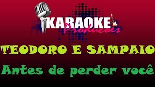 TEODORO E SAMPAIO  ANTES DE PERDER VOCÊ  KARAOKE [upl. by Enialahs522]