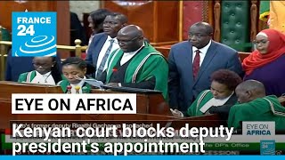 Kenyan court blocks deputy presidents appointment • FRANCE 24 English [upl. by Ximenes25]