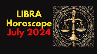 Libra Horoscope July 2024  Libra July Horoscope 2024 [upl. by Nylorac]