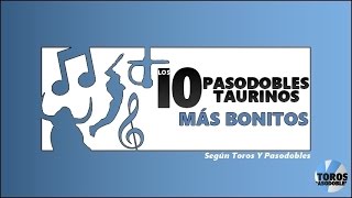 LOS 10 PASODOBLES TAURINOS MÁS BONITOS según Toros Y Pasodobles [upl. by Estele]