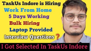 I Got Selected In TaskUs Indore  Bulk Hiring in TaskUs Indore Work From Home  Interview Questions [upl. by Aldwin]