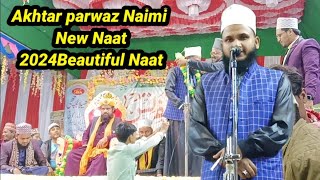 Akhtar parwaz Naimi New Naat 2024Beautiful Naat  Bareilly Ke Kalandar Islamic superhit Kalam [upl. by Terrej26]