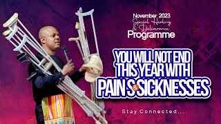 YOU WILL NOT END THE YEAR IN PAIN AND SICKNESS HEALING amp DELIVERANCE SERVICE NOV 1ST 2023 [upl. by Ecirp993]