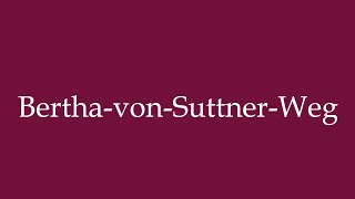 How to Pronounce BerthavonSuttnerWeg Berthavon Suttner path Correctly in German [upl. by Narret]