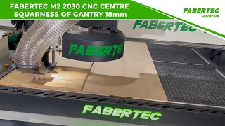 FABERTEC M2 2030 CNC CENTRE SQUARNESS OF GANTRY 18MM  ONE PASS CUT [upl. by Sezen]