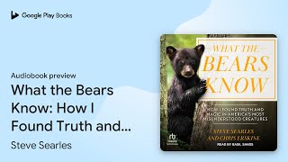 What the Bears Know How I Found Truth and… by Steve Searles · Audiobook preview [upl. by Akirahs]