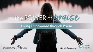 The Power of Praise Bible Study  Week 1  Praise [upl. by Einaeg463]