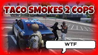 Taco Smokes 2 Cops  NoPixel 40 GTA RP [upl. by Sivrad]