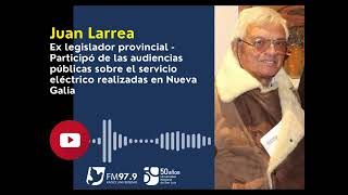 Juan Larrea Ex legislador  Participó de audiencias públicas por el servicio eléctrico [upl. by Supen]