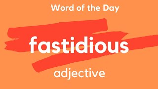 What does FASTIDIOUS mean [upl. by Ralf]