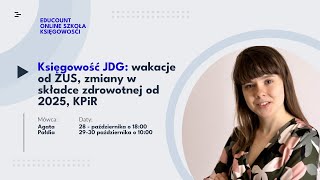 3 webinar quotKsięgowość JDG wakacje od ZUS zmiany w składce zdrowotnej od 2025 KPiRquot [upl. by Gussie364]