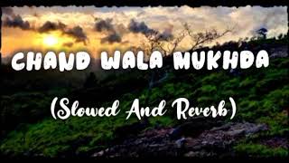 Chand Wala Mukhda Slowed And Reverb [upl. by Ernestine368]