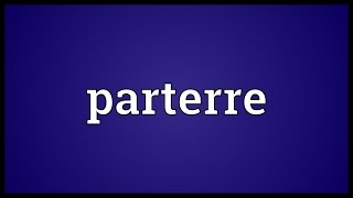 Parterre Meaning [upl. by Land235]