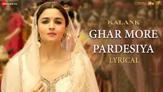 Ghar More Pardesiya  Lyrical  Kalank  Varun Alia amp Madhuri  Shreya amp Vaishali  Pritam Amitabh [upl. by Siekram120]