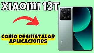 Como desinstalar aplicaciones de Xiaomi 13T [upl. by Haroun]