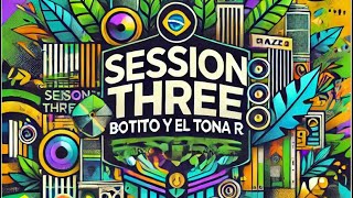 SESSION THREE ft botito Tona R [upl. by Noraf]