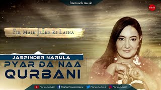 Pyar Da Naa Qurbani  Jaspinder Narula  Gurmeet Singh  Punjabi Songs 2018  Finetouch Music [upl. by Ailsun]