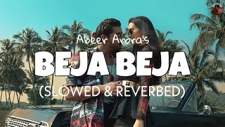 Beja Beja Slowed  Reverb  Abeer Arora  Lofi edits [upl. by Warenne]