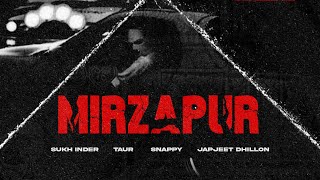 MIRZAPUR Official Video  SUKH INDER  TAUR  SNAPPY  JAPJEET DHILLON  Latest Punjabi Songs 2024 [upl. by Antipas766]