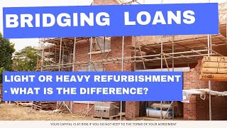 Bridging Loans  Light or Heavy Refurbishment  What is the difference [upl. by Oinoitna717]