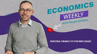 Economics Weekly with NWU expert Waldo Krugell  Personal Finance 101 for NWU Grads [upl. by Chip]