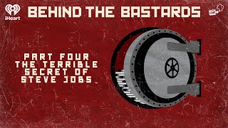 Part Four The Terrible Secret of Steve Jobs  BEHIND THE BASTARDS [upl. by Eelyr]