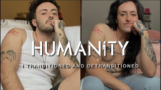 I Transitioned And Detransitioned  Humanity [upl. by Cordova]