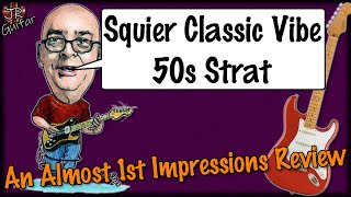 Squier Classic Vibe 50s Strat An Almost 1st Impressions Review [upl. by Panchito]