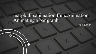 matplotlibanimationFuncAnimation  Animating a bar graph  Python 3 tutorial [upl. by Swetlana]