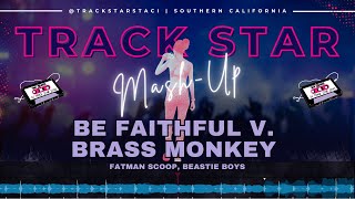 Be Faithful v Brass Monkey TRACK STAR MASHUP REMIX  Fatman Scoop Beastie Boys Crooklyn Clan [upl. by Sucramej62]