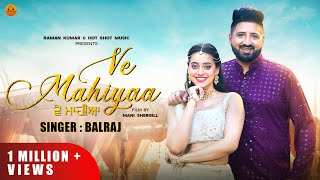 Punjabi songs 2024 Ve Mahiyaa Official Video  Balraj  Singh jeet Kashika Sisodia [upl. by Otrebliw]