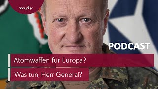 194 Atomwaffen für Europa  Podcast Was tun Herr General  MDR [upl. by Amikan]