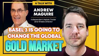 Basel 3 is Going to Forever Change the Global Gold Market  Andrew Maguire [upl. by Kusin]