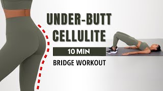 UNDERBUTT amp CELLULITE WORKOUT🔥 10 MIN Bridge Workout [upl. by Brynne866]