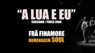 quotA Lua e Euquot Cassiano  Paulo Zdan  Frã Finamore Homenagem Soul [upl. by Dustie]