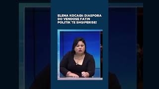 ELENA KOCAQI DIASPORA DO VENDOSË FATIN POLITIK TË SHQIPËRISË [upl. by Islaen]