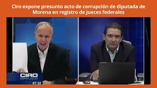 Ciro expone presunto acto de corrupción de diputada de Morena en registro de jueces federales [upl. by Gerard]