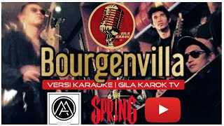 SPRING  BOURGENVILLA VERSI KARAOKE  GILA KAROK TV [upl. by Olag100]