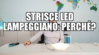 Strisce LED LAMPEGGIANO perché [upl. by Naylor359]