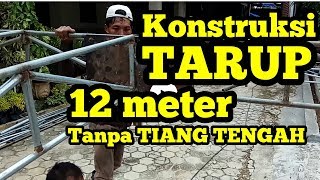 CARA BIKIN KONSTRUKSI TARUP  TENDA TANPA TIANG TENGAH BENTANG 12 METER  MUDAH DI KERJAKAN [upl. by Oniskey]