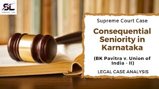 Consequential Seniority in Karnataka  BK Pavitra v Union of IndiaII  CLAT PG 2020Case Analysis [upl. by Halimaj]