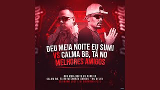 Deu Meia Noite Eu Sumi Vs Calma Bb Ta No Melhores Amigos [upl. by Elac]