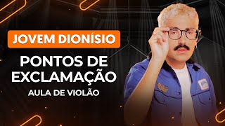 PONTOS DE EXCLAMAÇÃO  Jovem Dionísio  Como tocar no violão [upl. by Gustie598]