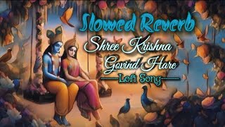 Shree Krishna Govind Hare Murari  Slowed Reverb  Krishna lofi somg  Dibesh music [upl. by Luiza]