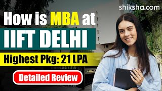 MBA Program at Indian Institute of Foreign Trade IIFT  Review [upl. by Enimrac]