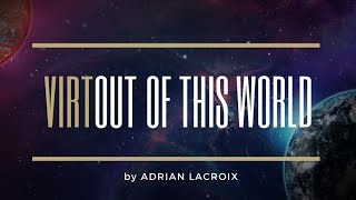 Virtual Out Of This World by Adrian Lacroix [upl. by Akilaz]