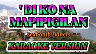 DI KO NA MAPIPIGILAN  By Sexbomb Dancers KARAOKE VERSION [upl. by Myriam]