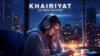 Khairiyat Slowed amp Reverb  Arijit Singh  Sushant Singh Rajput  Shraddha Kapoor  Kota Lofi [upl. by Divd]